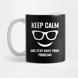 Keep Calm And Stay Away From Problems Mug